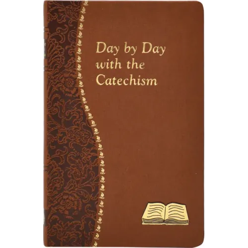 Day by Day with the Catechism: Minute Meditations for Every Day Containing an Excerpt from the Catechism, a Reflection, and a Prayer