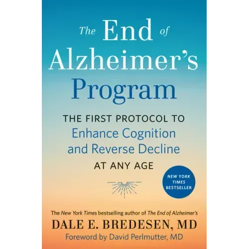 The End of Alzheimer's Program: The First Protocol to Enhance Cognition and Reverse Decline at Any Age