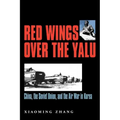 Red Wings Over the Yalu: China, the Soviet Union, and the Air War in Koreavolume 80