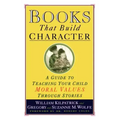 Books That Build Character: A Guide to Teaching Your Child Moral Values Through Stories