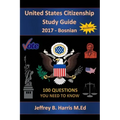 United States Citizenship Study Guide and Workbook - Bosnian: 100 Questions You Need To Know