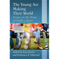The Young Are Making Their World: Essays on the Power of Youth Culture