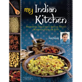 My Indian Kitchen: Preparing Delicious Indian Meals Without Fear or Fuss