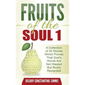 Fruits of the Soul 1: A Collection of 30 Stories Which Proves That God's Words Are Not Wasted But Richly Rewarded
