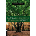 La Vida del Cristiano Centrada En Cristo: La Gran Transformación