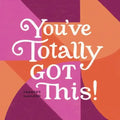 You've Totally Got This
