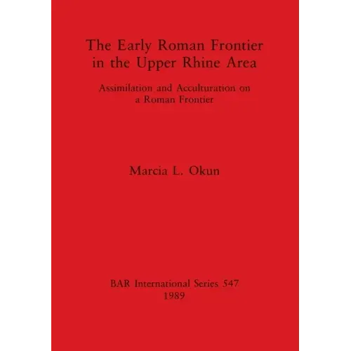The Early Roman Frontier in the Upper Rhine Area