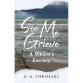 See Me Grieve: A Widow's Journey