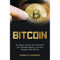 Bitcoin: Revelando El Poder Revolucionario de la Moneda Digital: Una Guía Integral Sobre Bitcoin