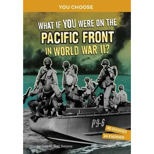 What If You Were on the Pacific Front in World War II?: An Interactive History Adventure