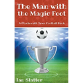 The Man with the Magic Foot