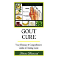 Gout Cure: Your Ultimate and Comprehensive Guide in Treating Gout