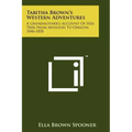 Tabitha Brown's Western Adventures: A Grandmother's Account Of Her Trek From Missouri To Oregon, 1846-1858