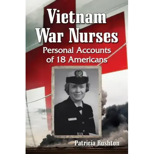 Vietnam War Nurses: Personal Accounts of 18 Americans