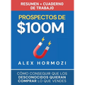 Prospectos de $100M Resumen y cuaderno de trabajo: Cómo conseguir que los desconocidos quieran comprar lo que vendes