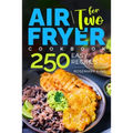 Air Fryer Cookbook for Two: 250 Easy Recipes.: Simple and Tasty Air Fryer Cooking for Beginners and Pros