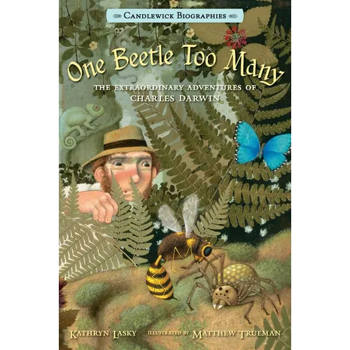 One Beetle Too Many: The Extraordinary Adventures of Charles Darwin: Candlewick Biographies