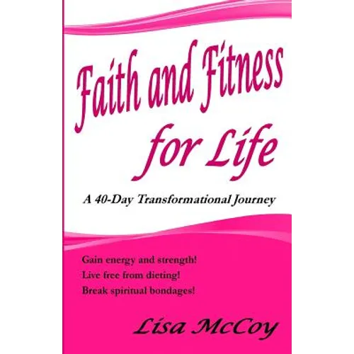 Faith and Fitness for Life: A 40-Day Transformational Journey