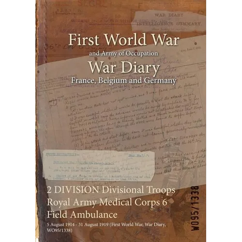 2 DIVISION Divisional Troops Royal Army Medical Corps 6 Field Ambulance: 5 August 1914 - 31 August 1919 (First World War, War Diary, WO95/1338)
