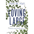 Loving Large: A Mother's Rare Disease Memoir