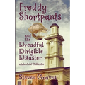Freddy Shortpants and the Dreadful Dirigible Disaster: A Tale of Old Chillicothe