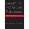 Demanding the Cherokee Nation: Indian Autonomy and American Culture, 1830-1900