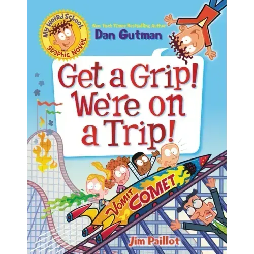 My Weird School Graphic Novel: Get a Grip! We're on a Trip!: A Graphic Novel