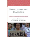 Decolonizing the Classroom: Confronting White Supremacy in Teacher Education