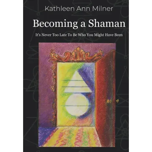 Becoming a Shaman: It's Never Too Late To Be Who You Might Have Been