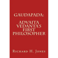 Gaudapada: Advaita Vedanta's First Philosopher