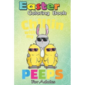 Easter Coloring Book For Adults: Chillin With My Peeps T Easter Bunny Girls Boys An Adult Easter Coloring Book For Teens & Adults - Great Gifts with F