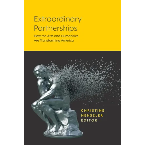 Extraordinary Partnerships: How the Arts and Humanities Are Transforming America