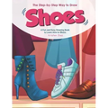 The Step-by-Step Way to Draw Shoes: A Fun and Easy Drawing Book to Learn How to Shoes