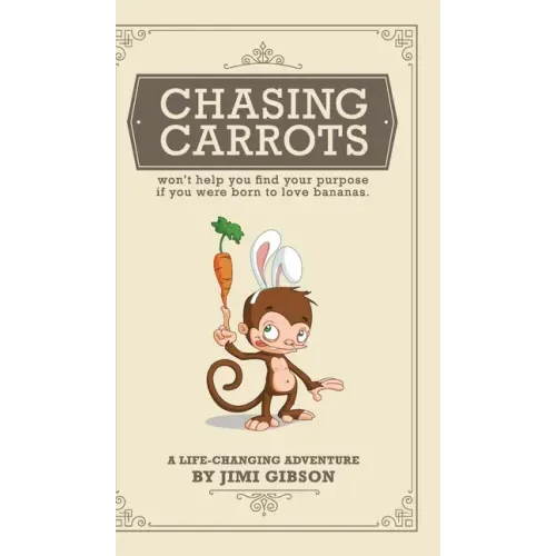 Chasing Carrots: won't help you find your purpose if you were born to love bananas