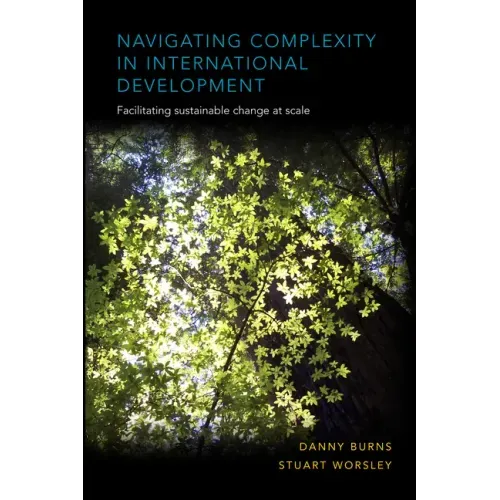 Navigating Complexity in International Development: Facilitating Sustainable Change at Scale