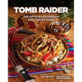 Tomb Raider: The Official Cookbook and Travel Guide