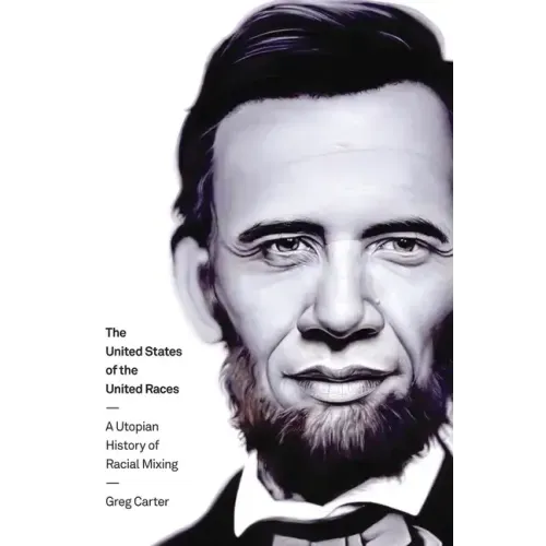 The United States of the United Races: A Utopian History of Racial Mixing
