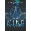 Mind Manipulation for Beginners: A Practical Guide to Hypnosis