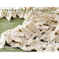 Crocheting on the Edge: Ribs & Bobbles*ruffles*flora*fringes*points & Scallops