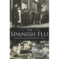 The Spanish Flu: A History from Beginning to End