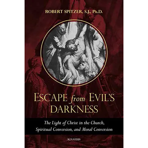 Escape from Evil's Darkness: The Light of Christ in the Church, Spiritual Conversion, and Moral Conversion