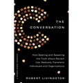 The Conversation: How Seeking and Speaking the Truth about Racism Can Radically Transform Individuals and Organizations