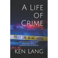 A Life of Crime: Reflections on Crime, Policing, and a Broken Justice System