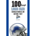 100 Things Lions Fans Should Know & Do Before They Die