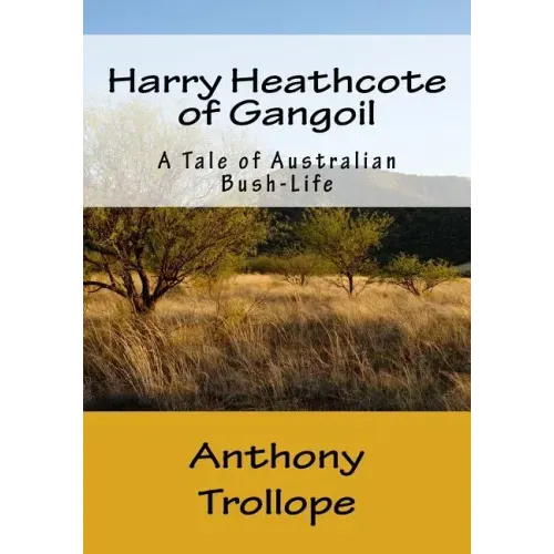 Harry Heathcote of Gangoil: A Tale of Australian Bush-Life