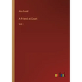 A Friend at Court: Vol. I