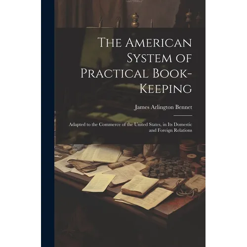 The American System of Practical Book-Keeping: Adapted to the Commerce of the United States, in Its Domestic and Foreign Relations