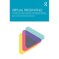 Virtual Presenting: A Guide to Formats, Production and Authentic Delivery