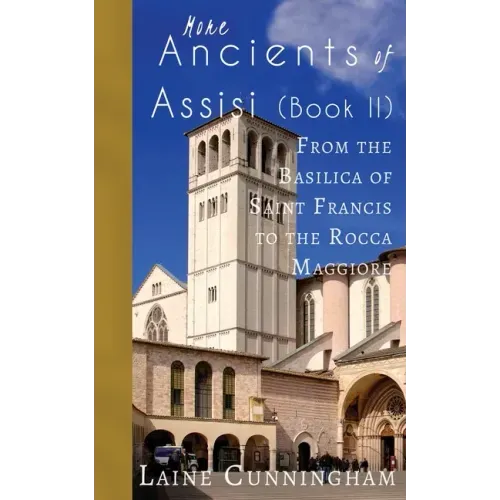 More Ancients of Assisi (Book II): From the Basilica of Saint Francis to the Rocca Maggiore