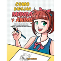 Como dibujar Manga y Anime: Aprende a dibujar paso a paso - cabezas, caras, accesorios, ropa y divertidos personajes de cuerpo completo -